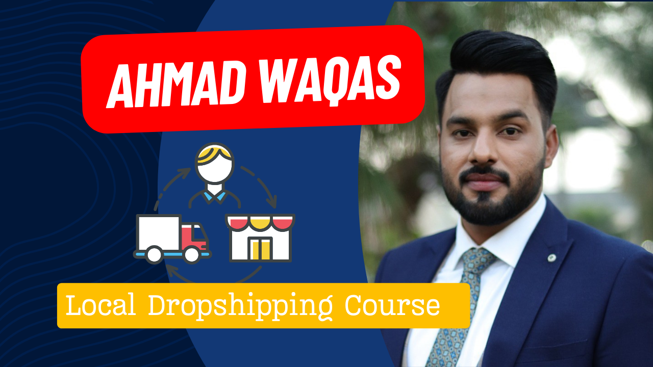 Local Dropshipping Course By Ahmad Waqas