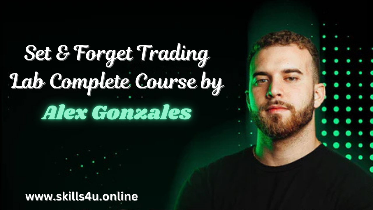 Set & Forget Trading Lab Complete Course By Alex Gonzales